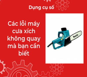 Các lỗi máy cưa xích không quay mà bạn cần biết