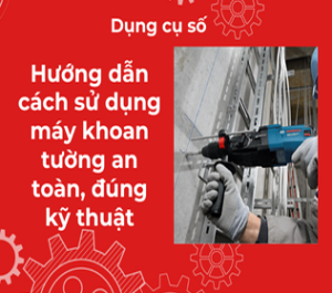 Hướng dẫn cách sử dụng máy khoan tường an toàn, đúng kỹ thuật