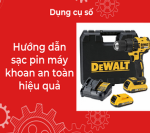 Hướng dẫn sạc pin máy khoan an toàn hiệu quả