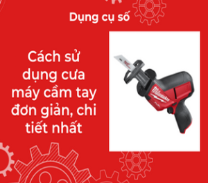 Cách sử dụng cưa máy cầm tay đơn giản, chi tiết nhất
