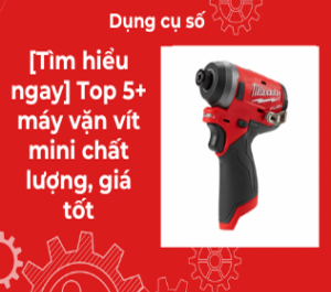 [Tìm hiểu ngay] Top 5+ máy vặn vít mini chất lượng, giá tốt.