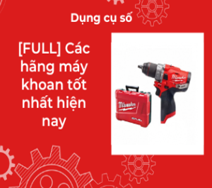 [FULL] Các hãng máy khoan tốt nhất hiện nay