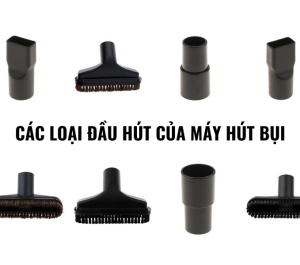 Tìm hiểu chi tiết những loại đầu hút máy hút bụi gia đình phổ biến hiện nay