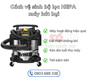 Vệ sinh bộ lọc Hepa máy hút bụi như thế nào?