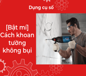 [Bật mí] Cách khoan tường không bụi